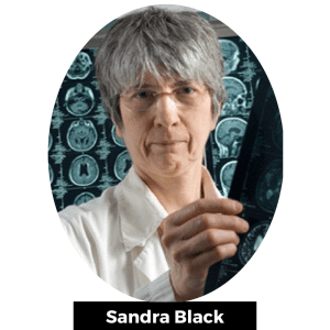 Sandra Black est une neurologue de renommée internationale et qui se spécialise dans la déficience cognitive et la démence. 